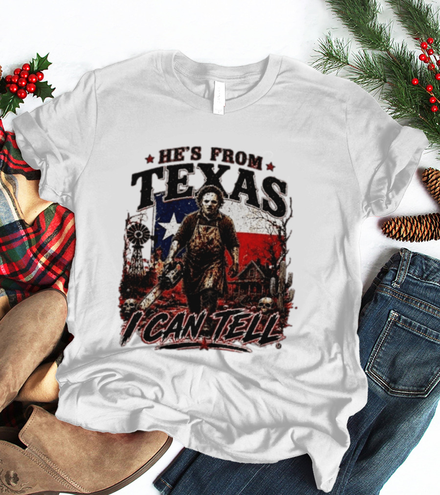 He's From Texas Horror Chainsaw Halloween I Can Tell T-Shirt