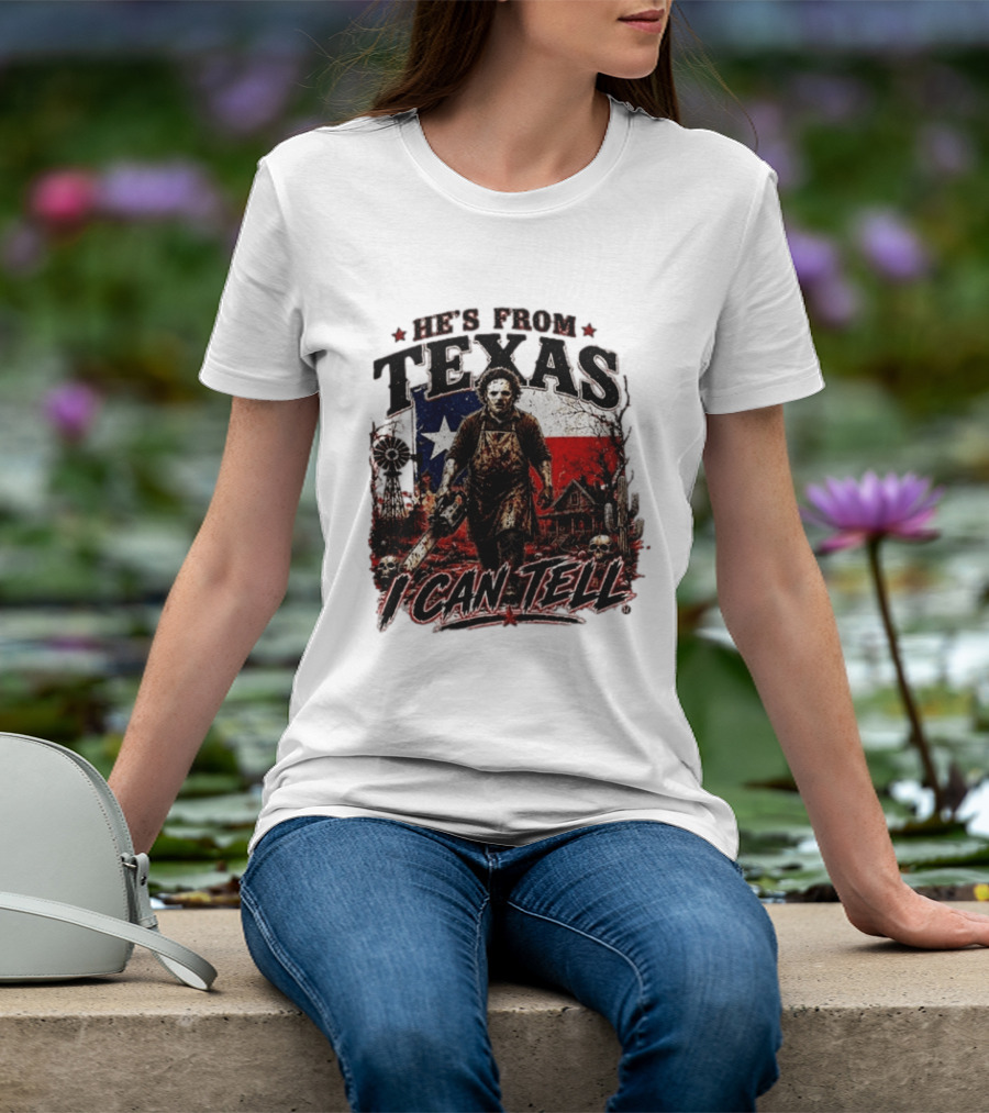 He's From Texas Horror Chainsaw Halloween I Can Tell T-Shirt