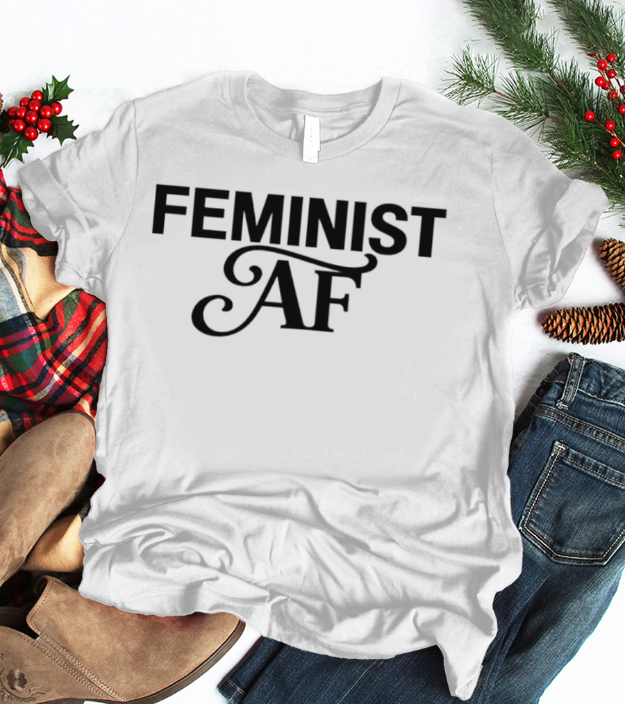 Feminist AF Empowerment Equality T-Shirt
