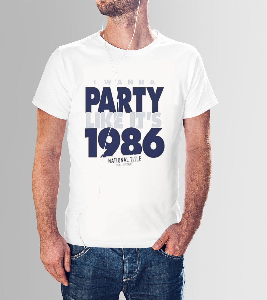 I Wanna Party Like It's 1986 National Title Or Bust T-Shirt