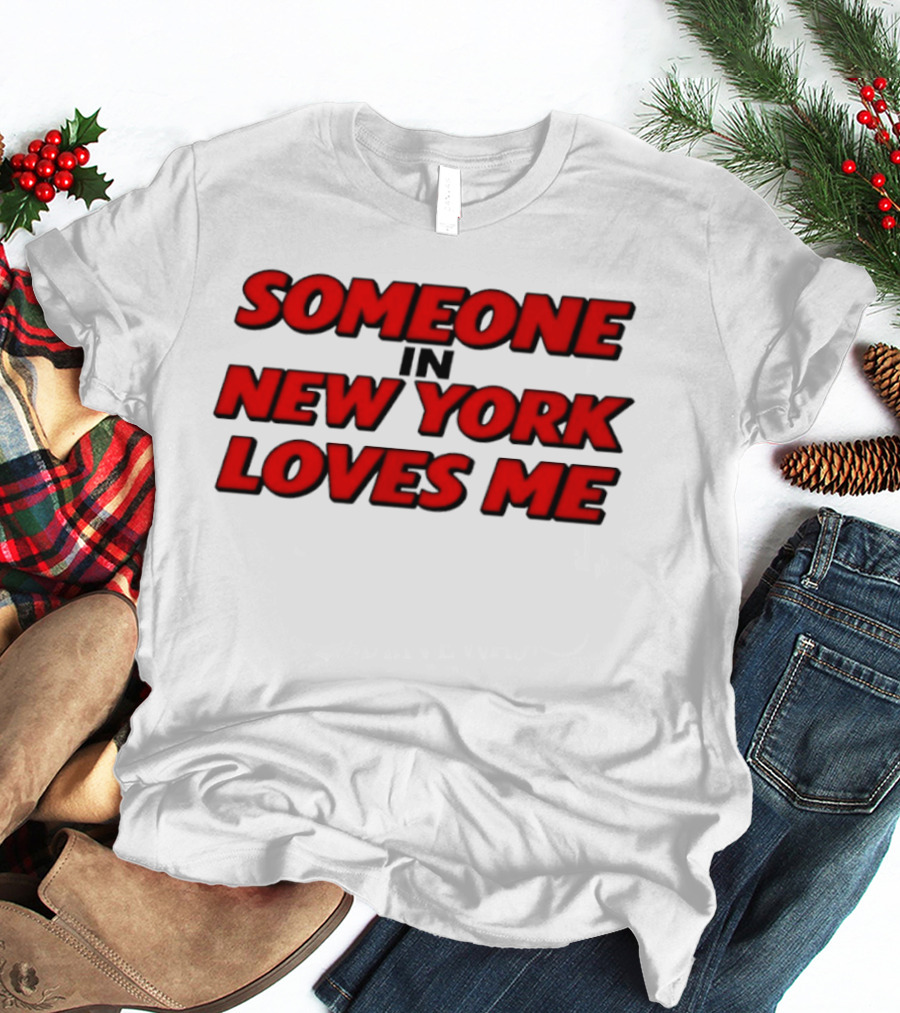 Someone In New York Loves Me Nyc Love T-Shirt