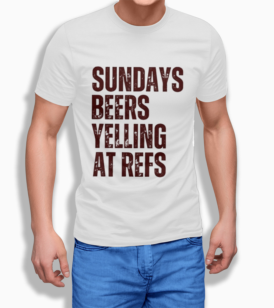 Sundays Beers Yelling At Refs Football Fans Fun T-Shirt