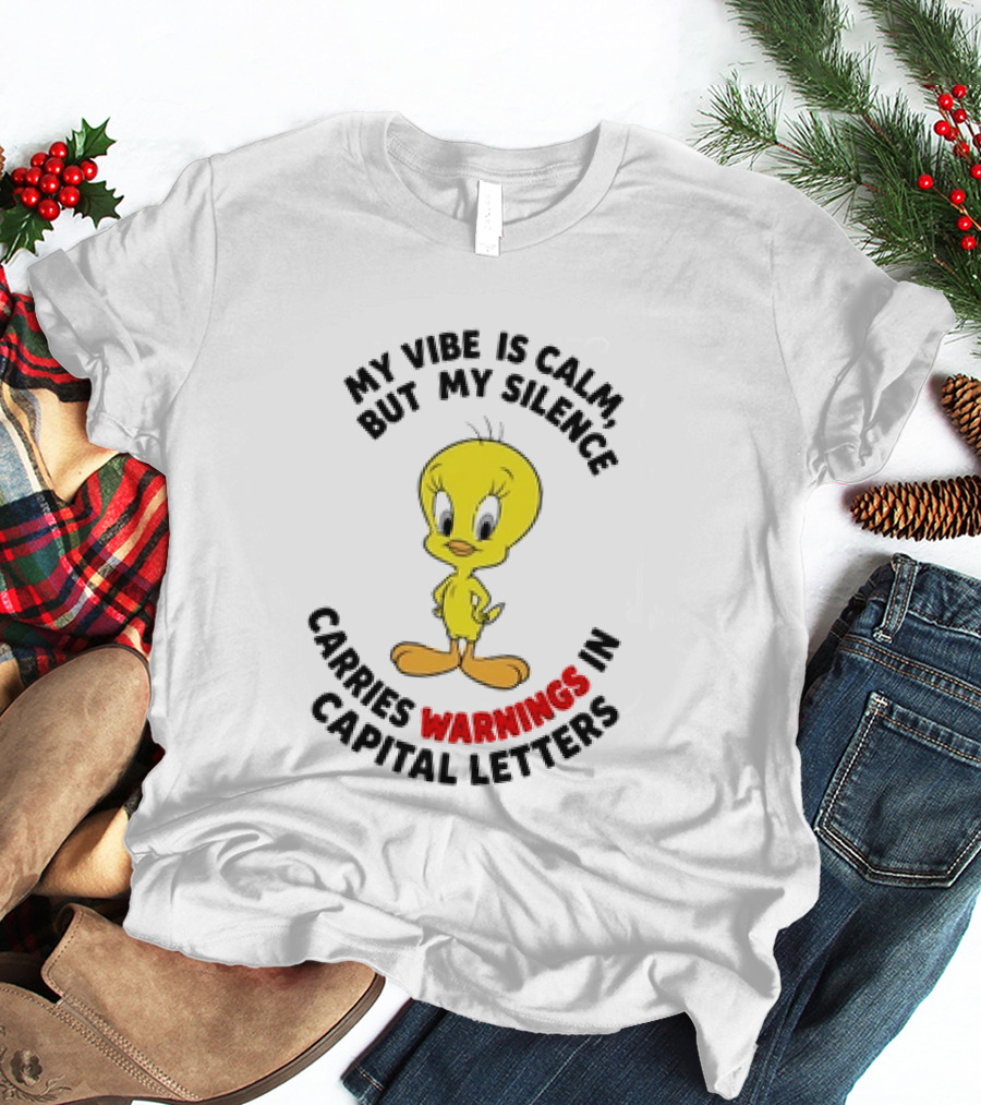 Tweety Bird My Vibe Is Calm But My Silence Carries Warnings In Capital Letters T-Shirt