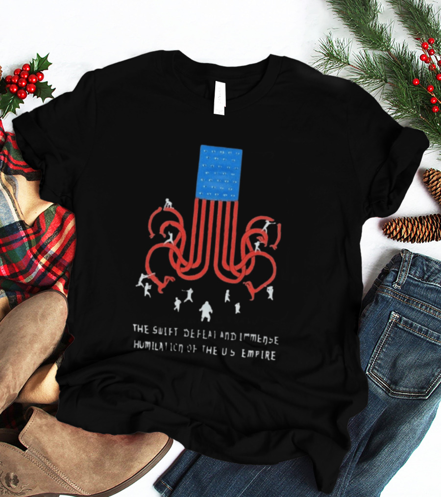 The Swift Defeat And Immense Humiliation Of The US Empire T-Shirt