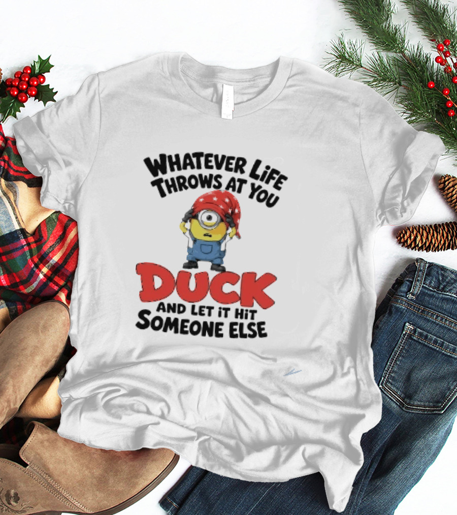 Whatever Life Throws At You Duck Minion Let It Hit Someone Else T-Shirt