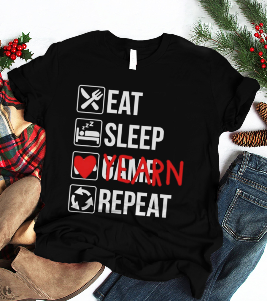 Eat Sleep Yearn Repeat Gaming Gamer Video Games T-Shirt