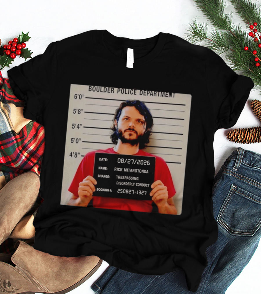 Boulder Police Department Rick Mitarotonda Shot 2026 Trespassing Disorderly Conduct T-Shirt