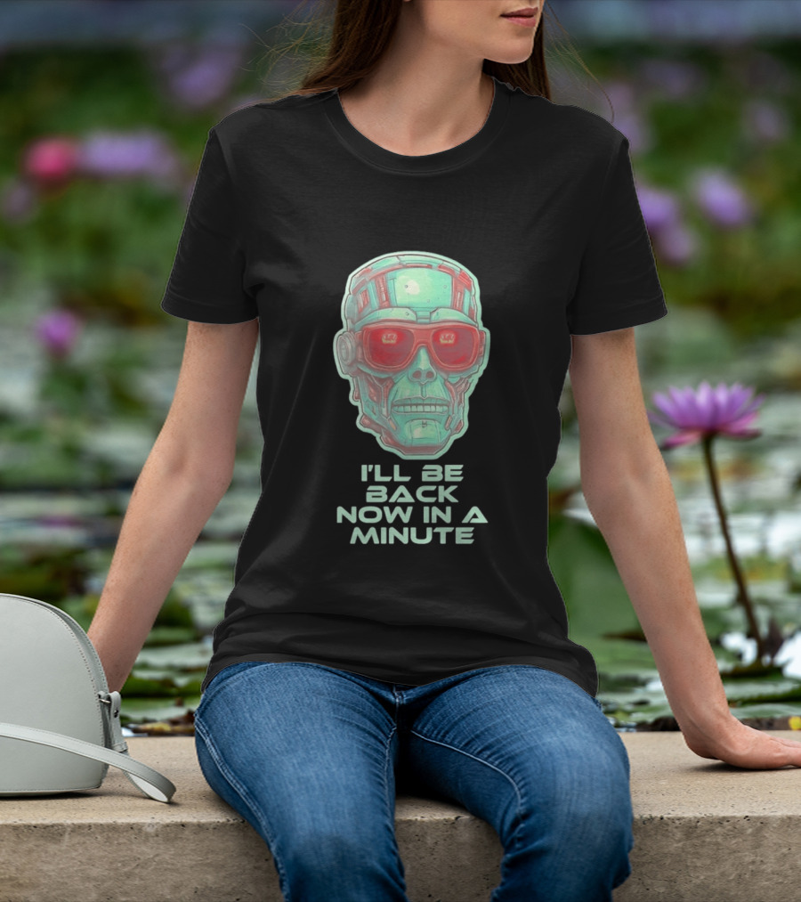 Terminator I'll Be Back Now In A Minute Cyberpunk Skull With Sunglasses T-Shirt