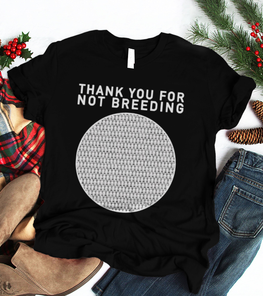 Thank You For Not Breeding Childfree Overpopulation T-Shirt