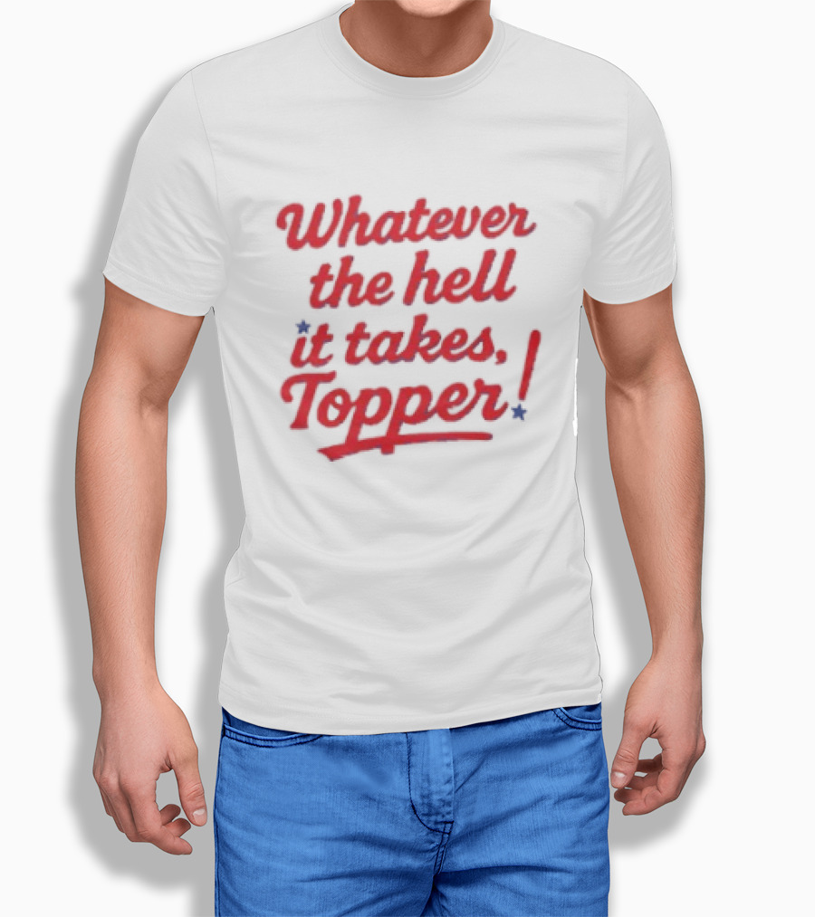 Whatever The Hell It Takes Topper Philadelphia Phillies T-Shirt