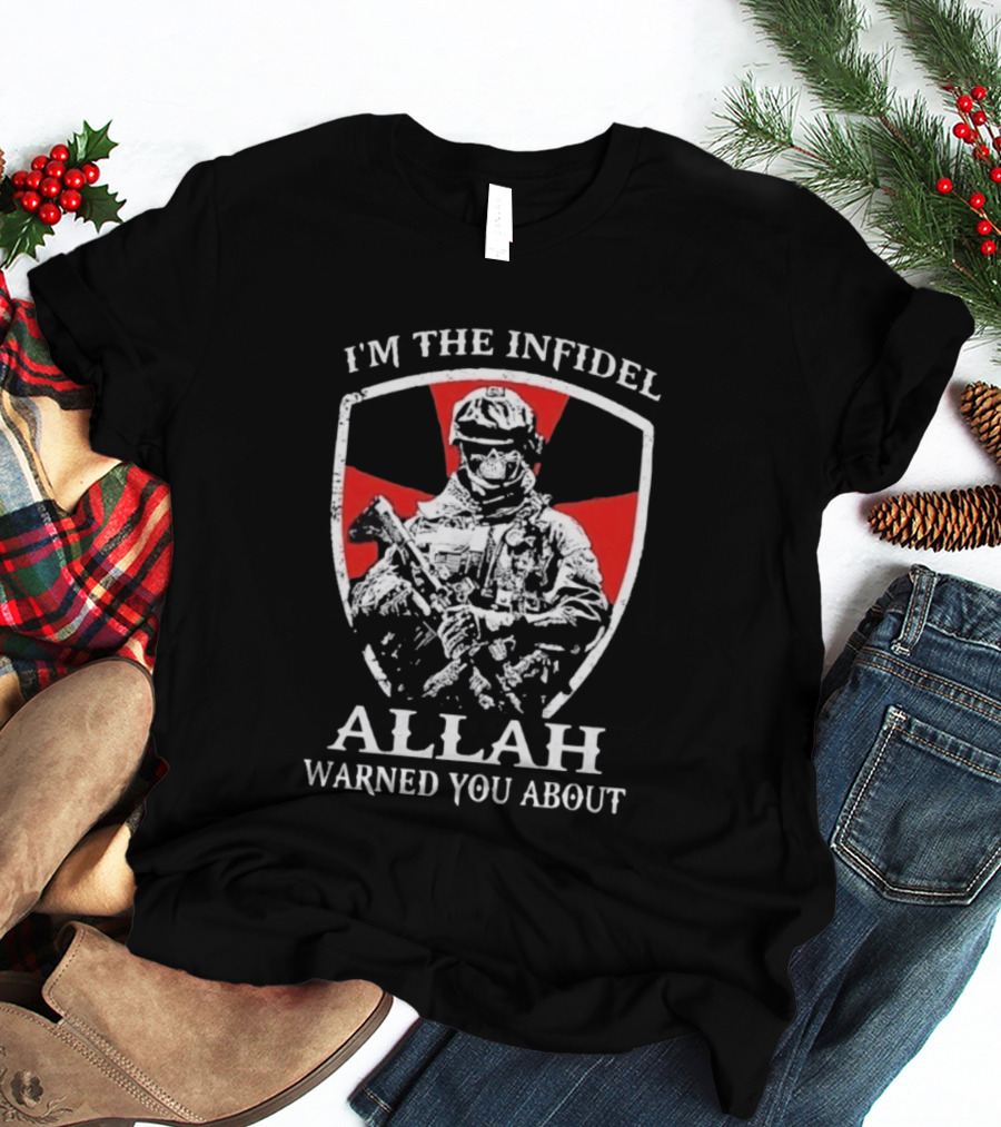 I'm The Infidel Allah Warned You About Military Soldier T-Shirt