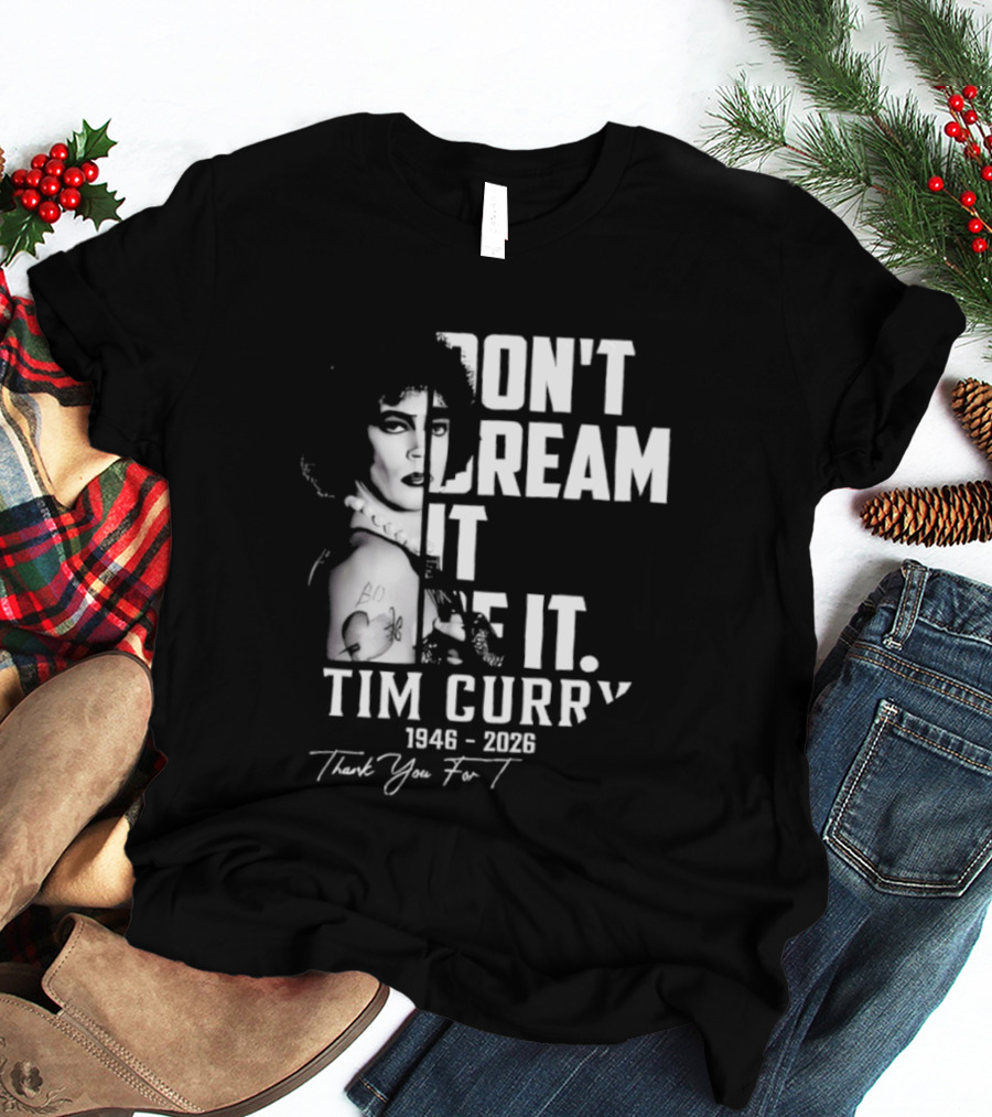 Tim Curry 1946 2026 Don't Dream It Be It Thank You T-Shirt