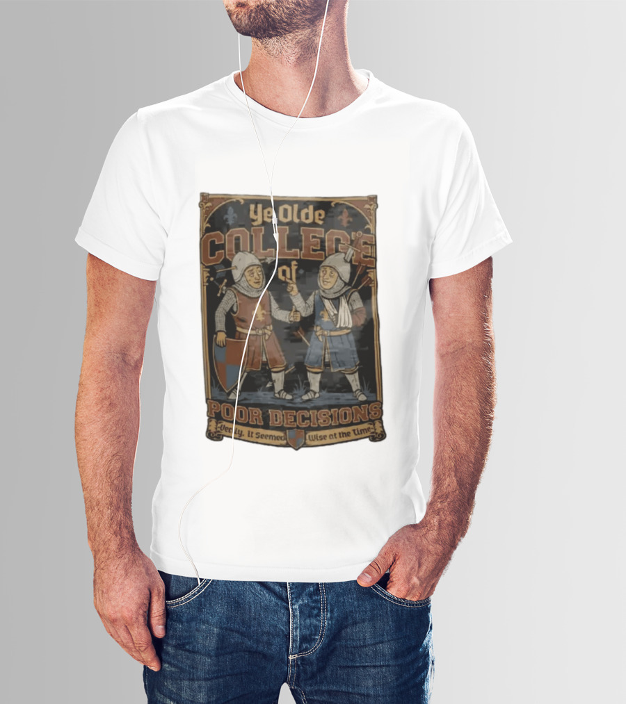 Ye Olde College Of Poor Decisions Two Wounded Medieval Knights Verily It Seemed Wise At The Time T-Shirt