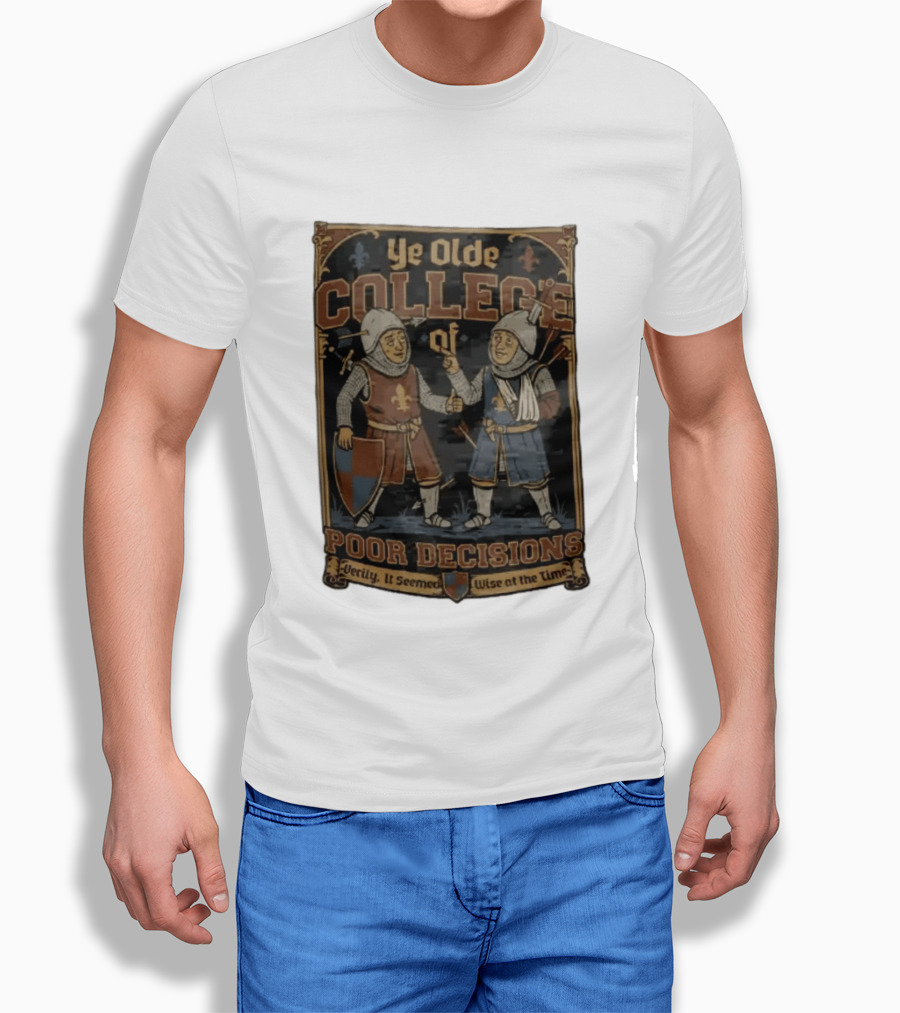 Ye Olde College Of Poor Decisions Two Wounded Medieval Knights Verily It Seemed Wise At The Time T-Shirt