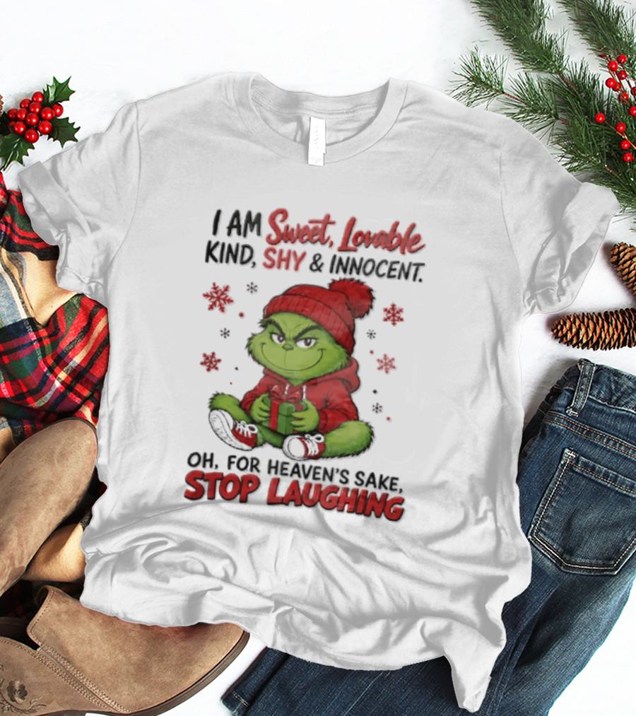 Grinch Christmas I Am Sweet Lovable Kind Shy And Innocent Oh For Heavens Sake Stop Laughing Holiday Sweater T-Shirt