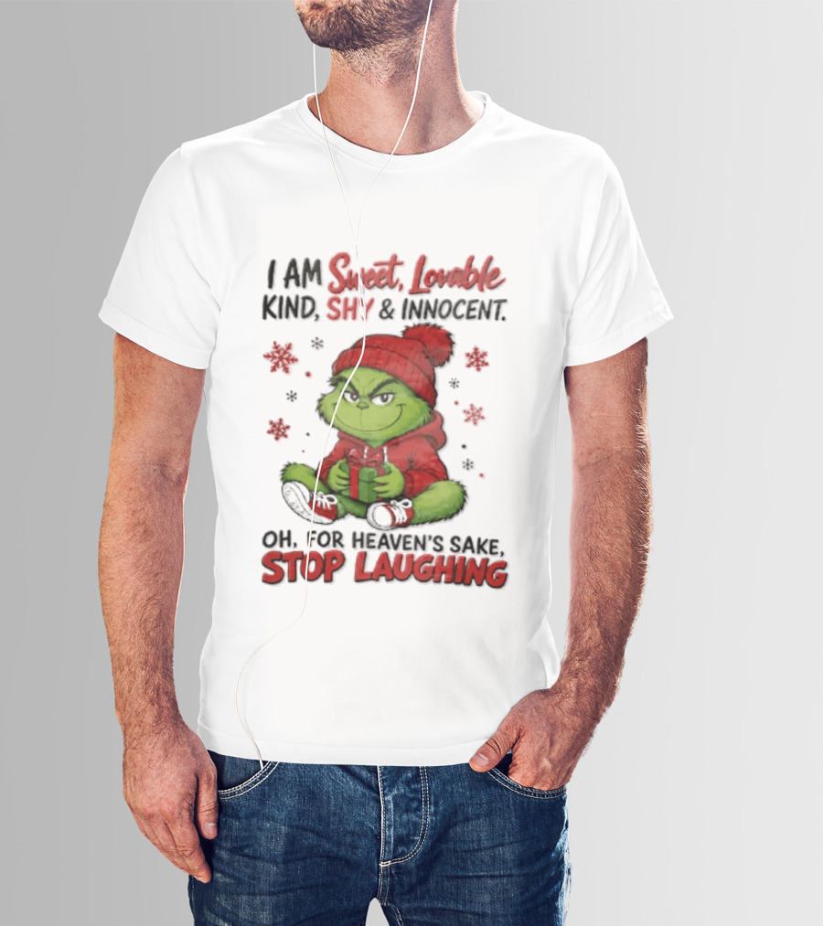 Grinch Christmas I Am Sweet Lovable Kind Shy And Innocent Oh For Heavens Sake Stop Laughing Holiday Sweater T-Shirt
