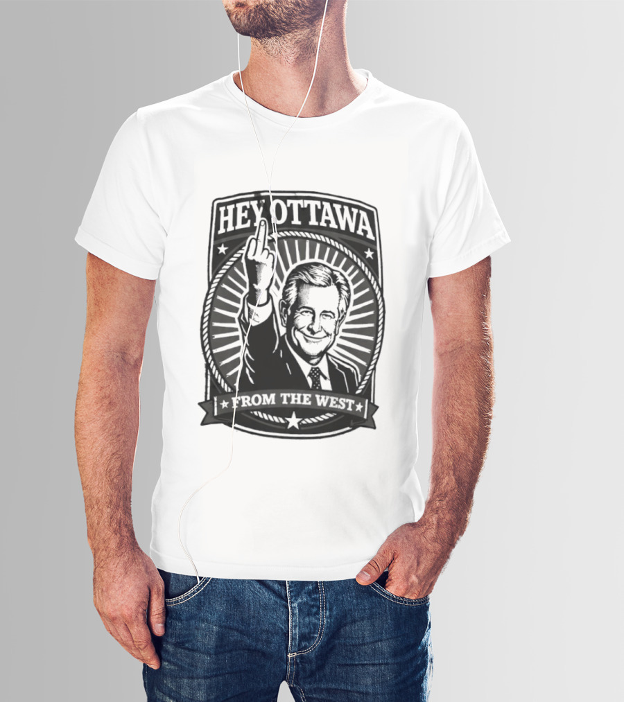 Hey Ottawa From The West Political Western Canada Middle Finger T-Shirt