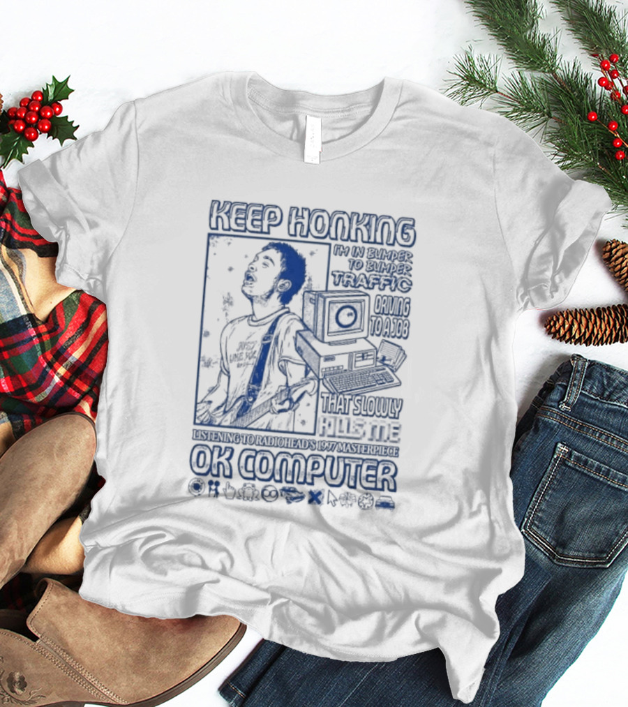 Thom Yorke Keep Honking Radiohead OK Computer Arpeggi Lucky Subterranean Mobile Homes Fitter Happier Exit Music T-Shirt