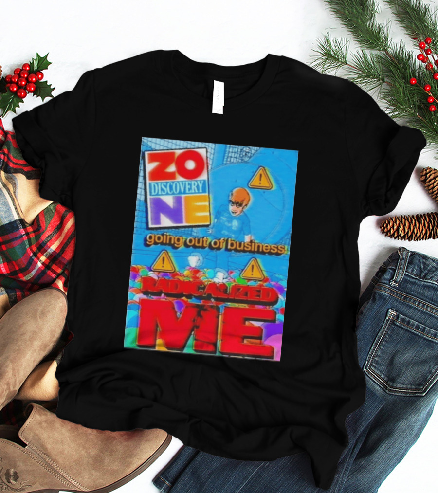 Zone Discovery Going Out Of Business Radicalized Me Warning Signs T-Shirt