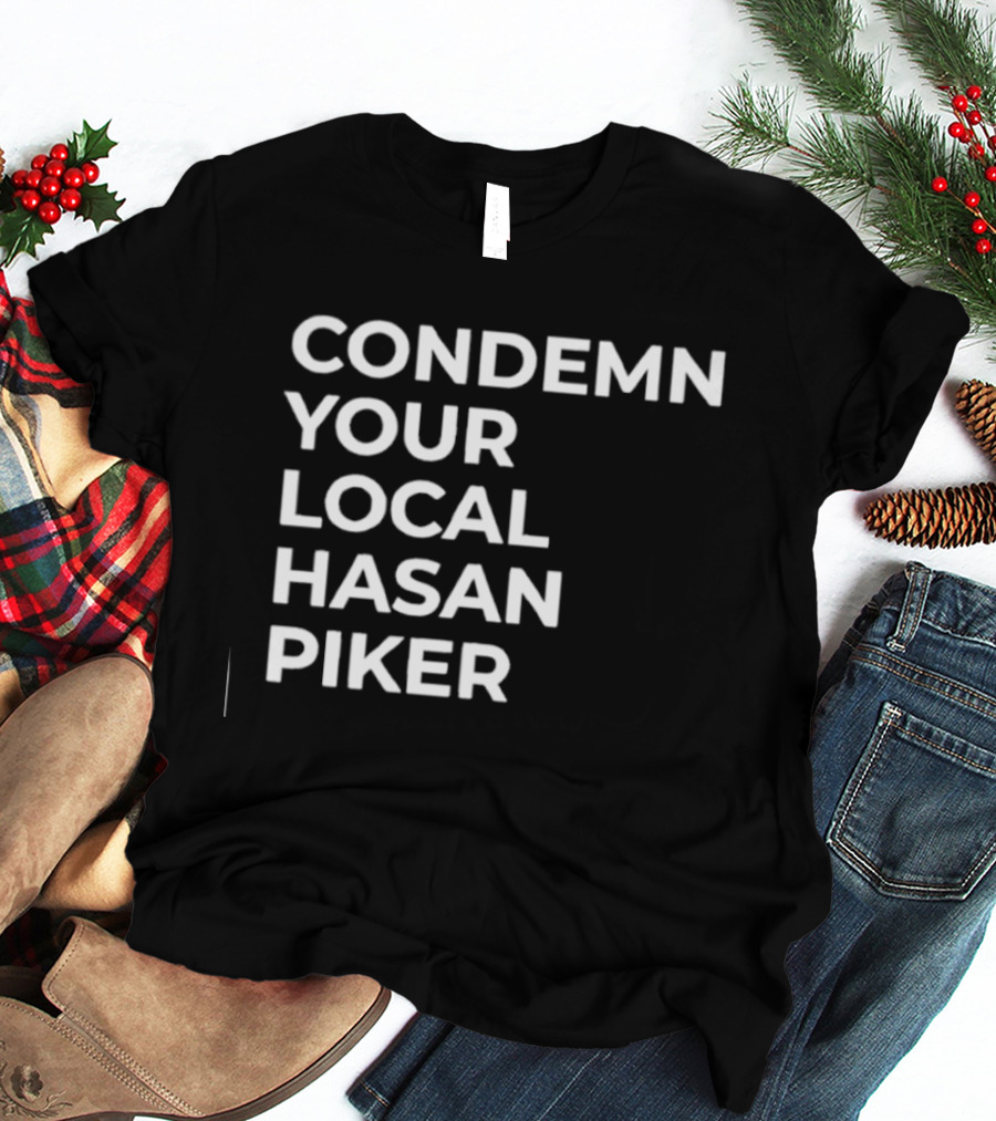 Condemn Your Local Hasan Piker HasanAbi Merchandise T-Shirt