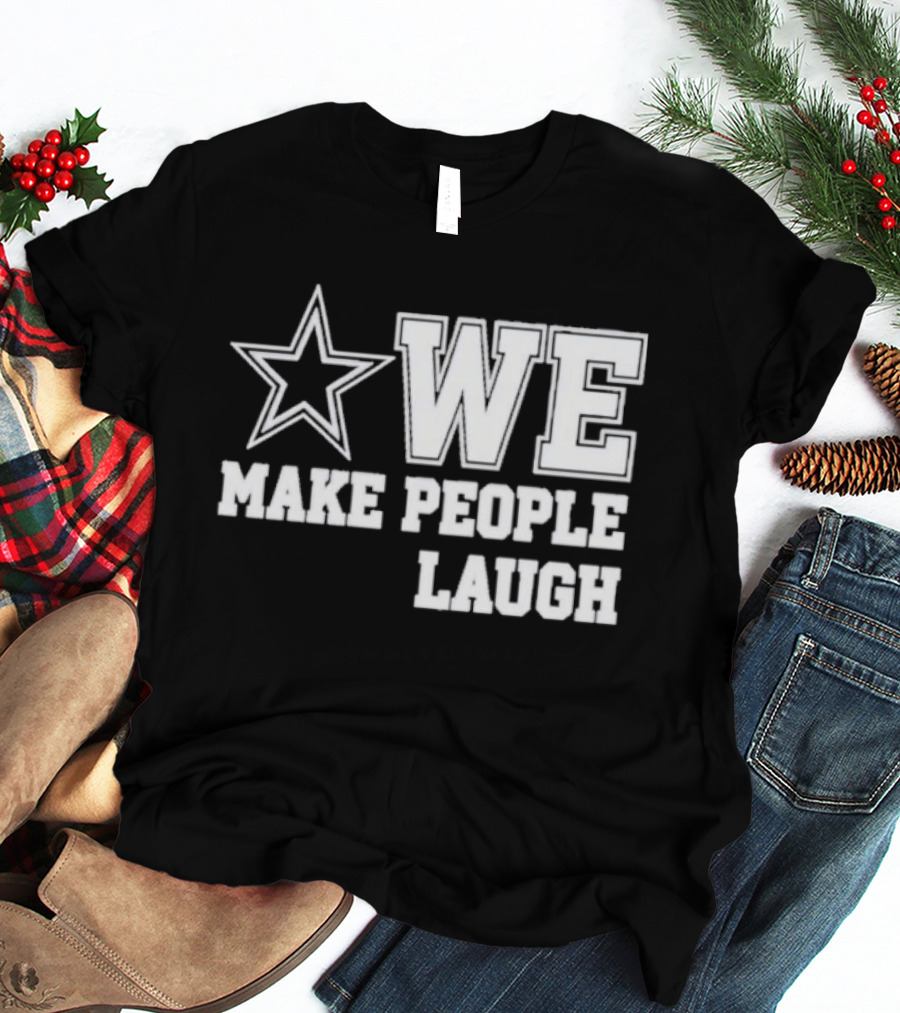 Cowboys Star We Make People Laugh T-Shirt