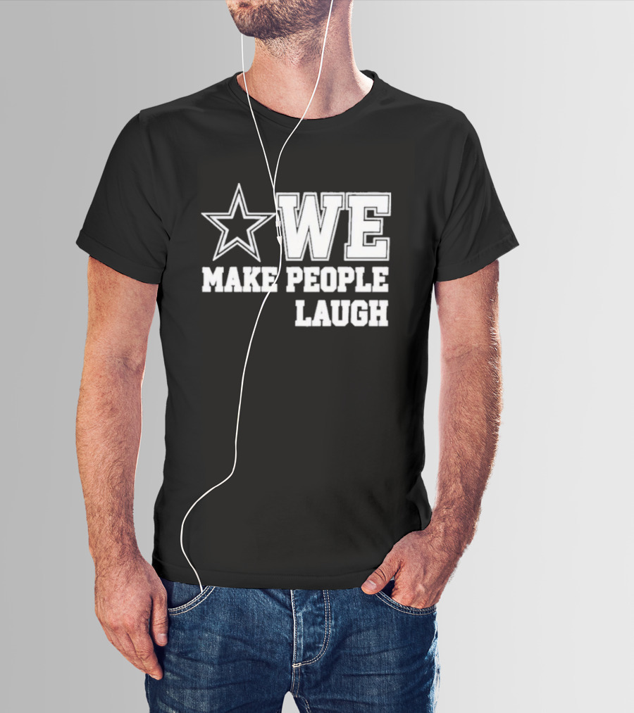 Cowboys Star We Make People Laugh T-Shirt
