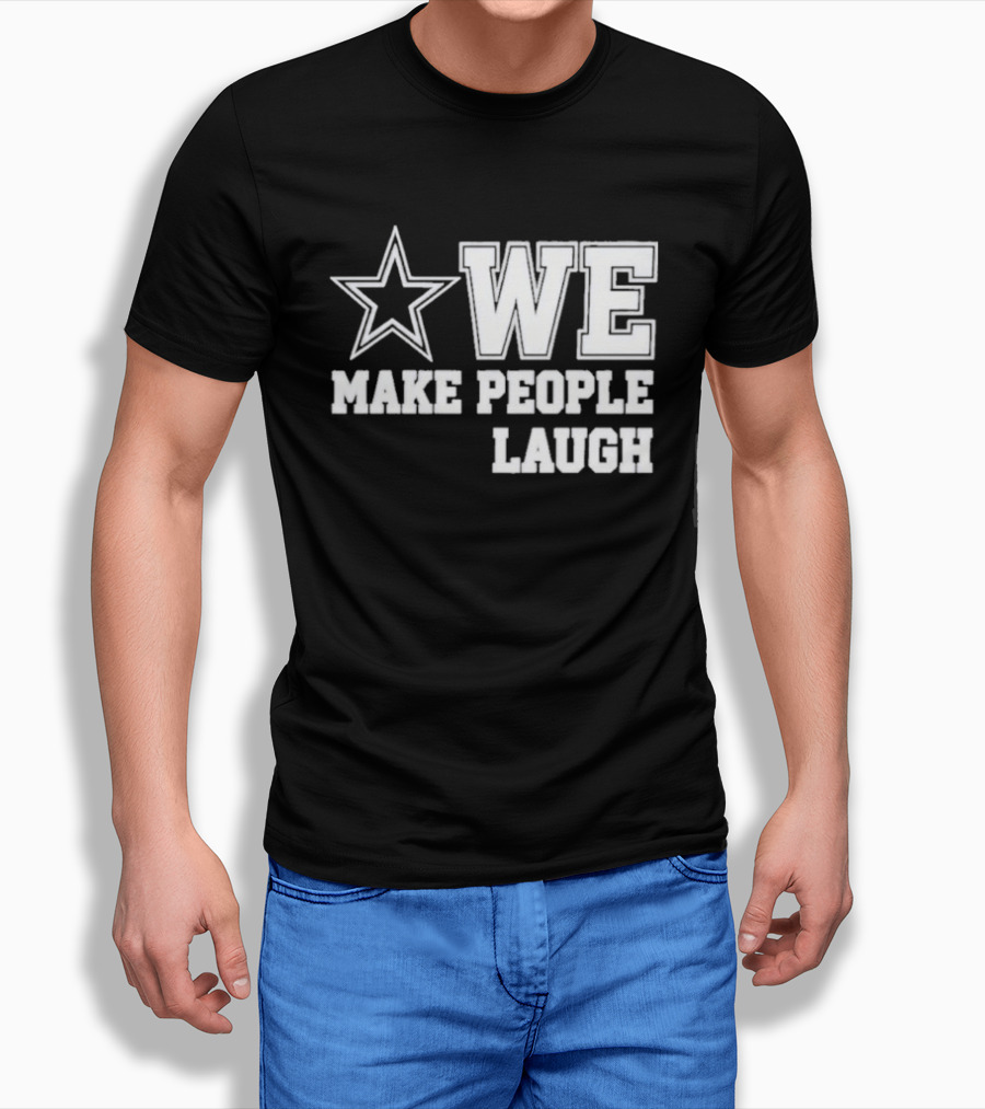 Cowboys Star We Make People Laugh T-Shirt