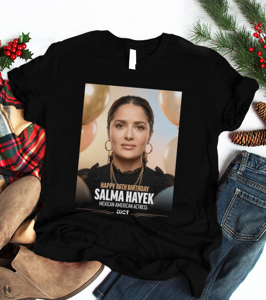 Happy 60th Birthday Salma Hayek Celebration Mexican American Actress T-Shirt
