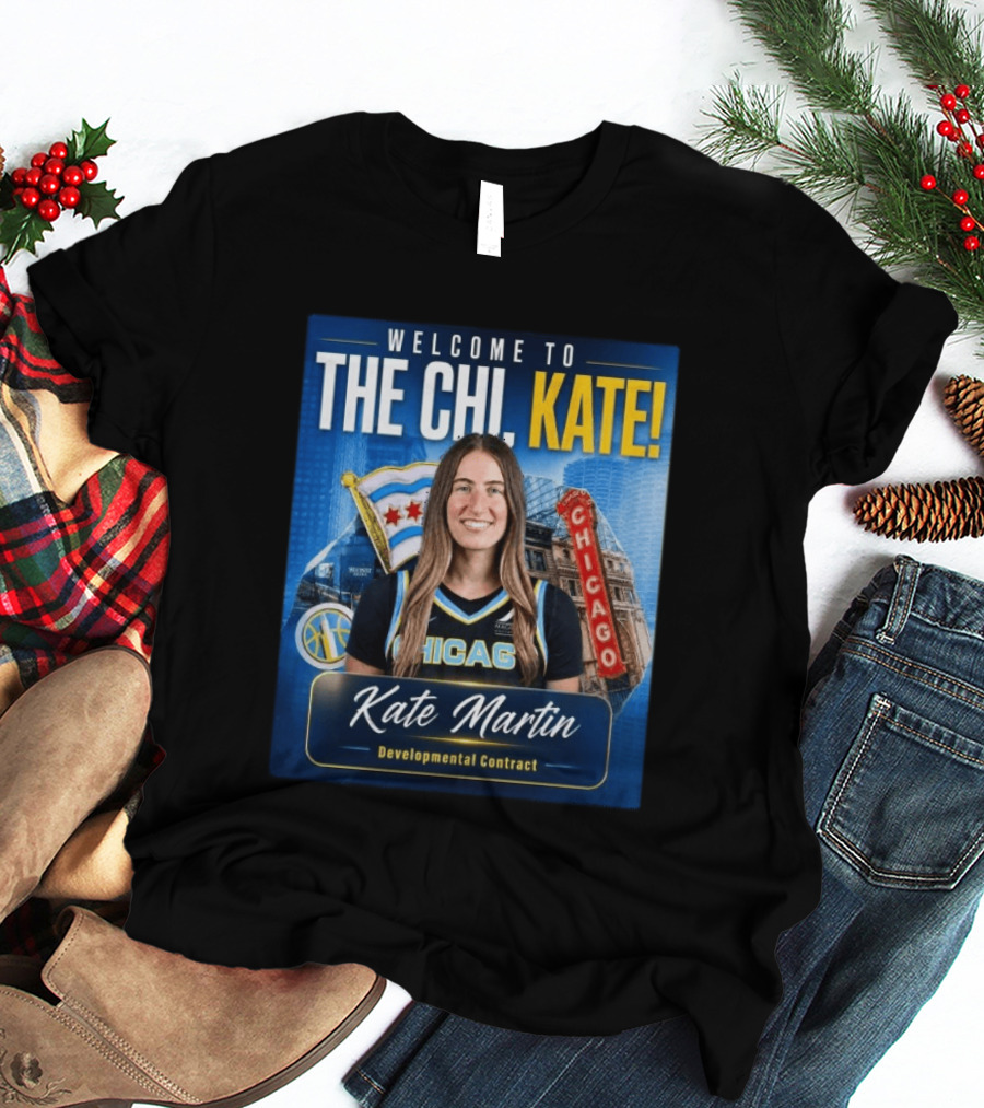 Welcome To Chicago Kate Martin Developmental Contract For The Sky With Chicago Flag And Landmark T-Shirt