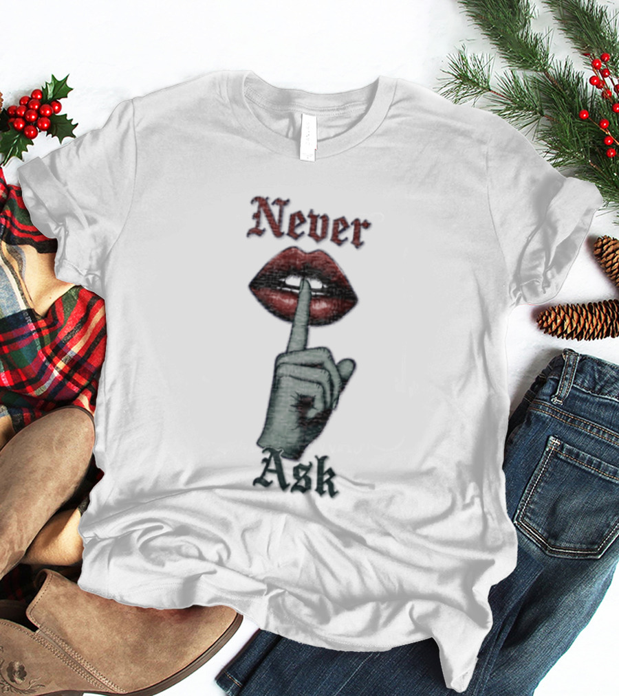 Never Ask Green Finger Red Lips Silencing Gesture T-Shirt