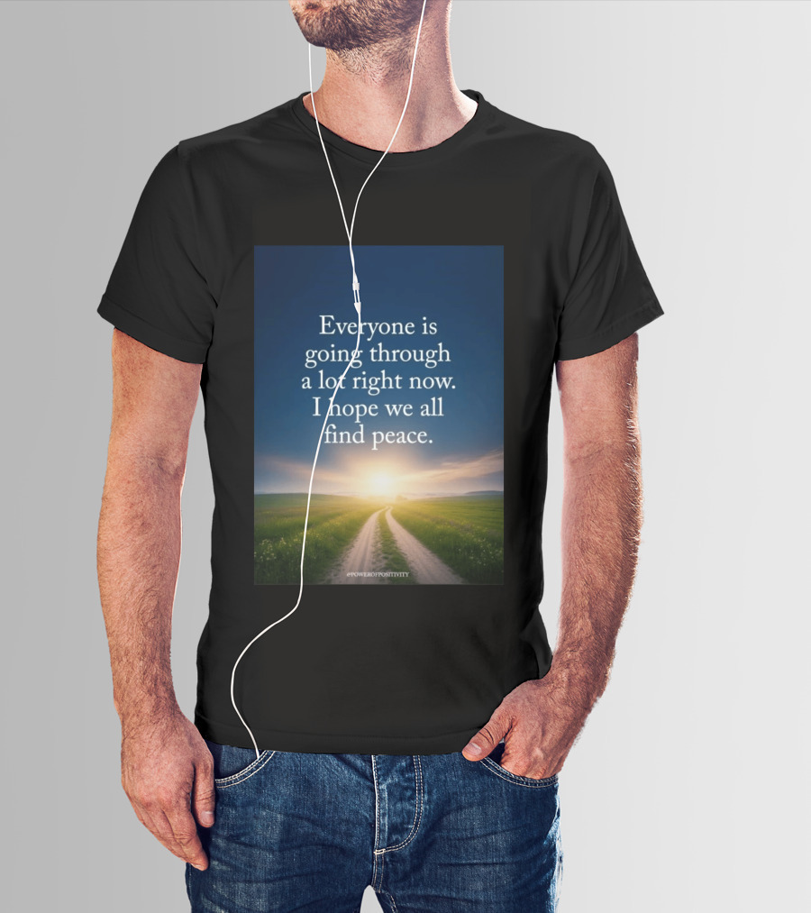 Everyone Is Going Through A Lot Right Now I Hope We All Find Peace Pathway Sunrise Power Of Positivity T-Shirt