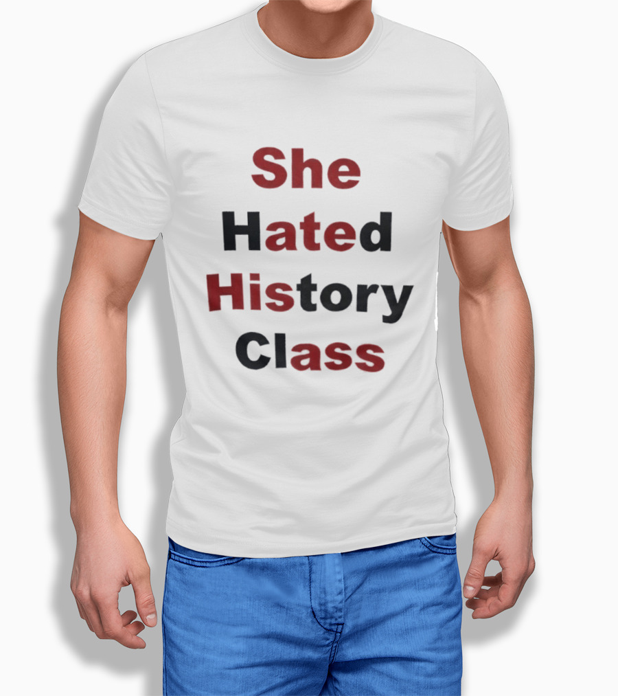She Hated History Class Humor Student Education T-Shirt