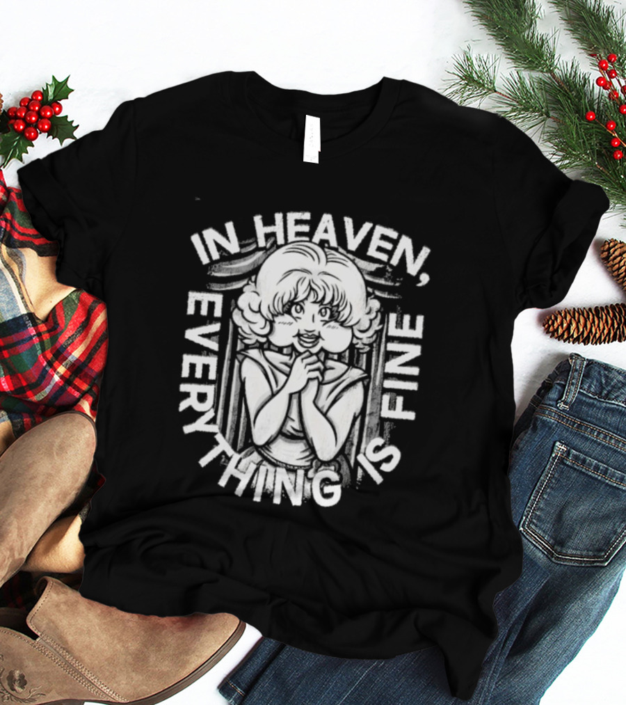 Lady In The Radiator In Heaven Everything Is Fine T-Shirt