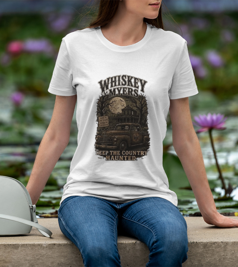 Whiskey Myers Keep The Country Haunted Born In The South Raised By The Night Haunted House And Skeleton Truck T-Shirt