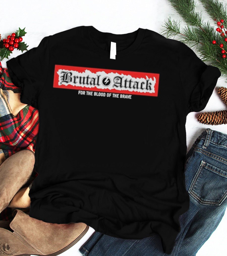 Brutal Attack For The Blood Of The Brave T-Shirt
