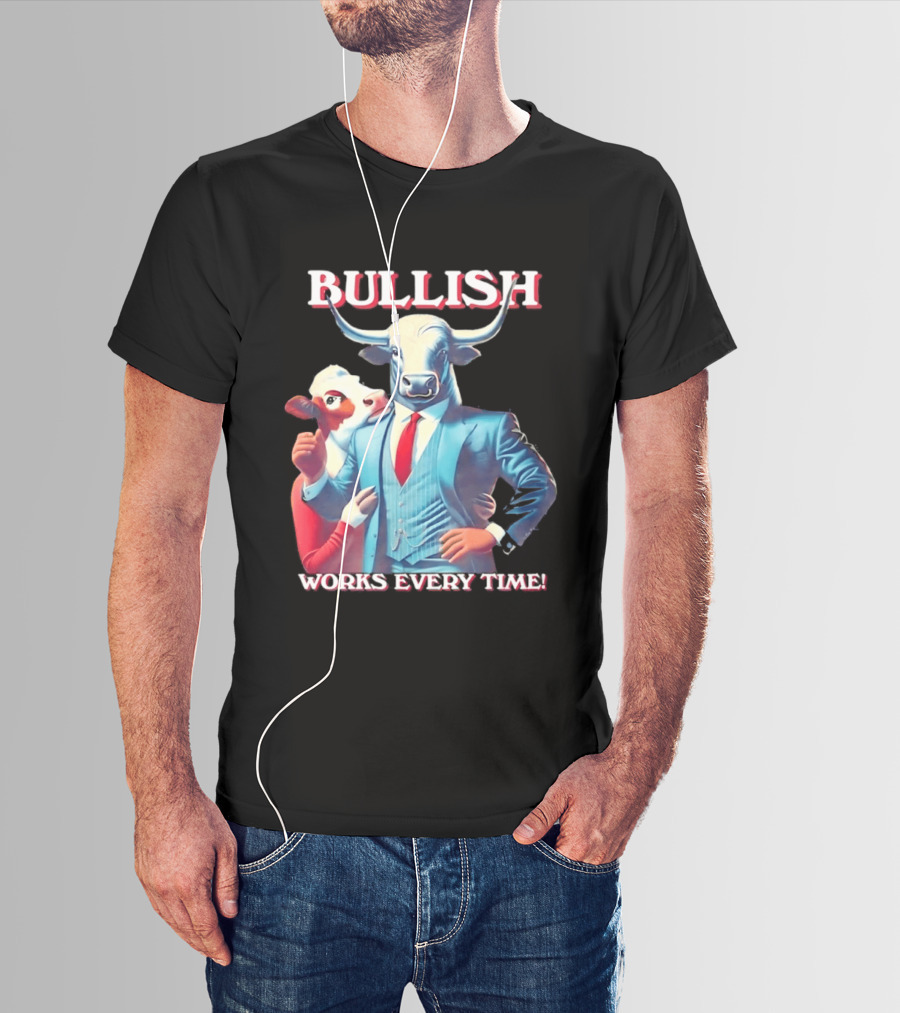 BULLISH Bull Market Investing Works Every Time T-Shirt