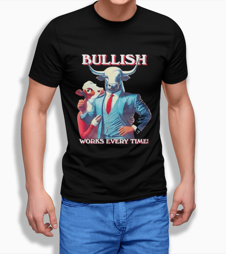 BULLISH Bull Market Investing Works Every Time T-Shirt