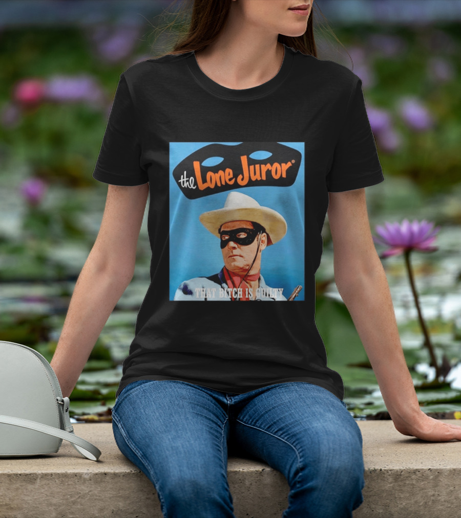 The Lone Juror That Bitch Is Guilty Masked Cowboy Western T-Shirt