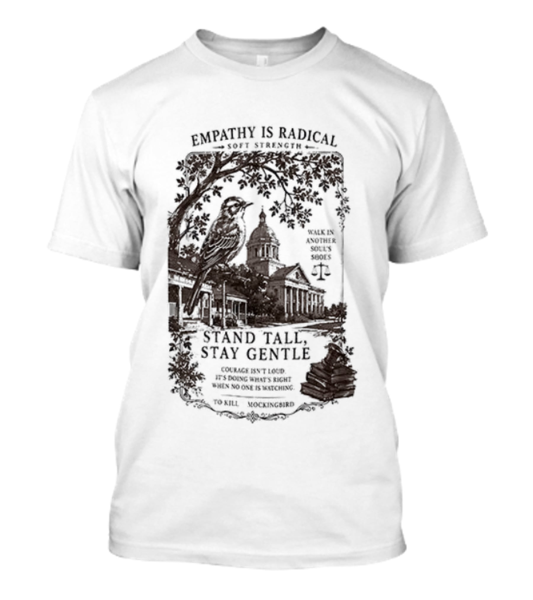 To Kill A Mockingbird Empathy Is Radical Stand Tall Stay Gentle T-Shirt