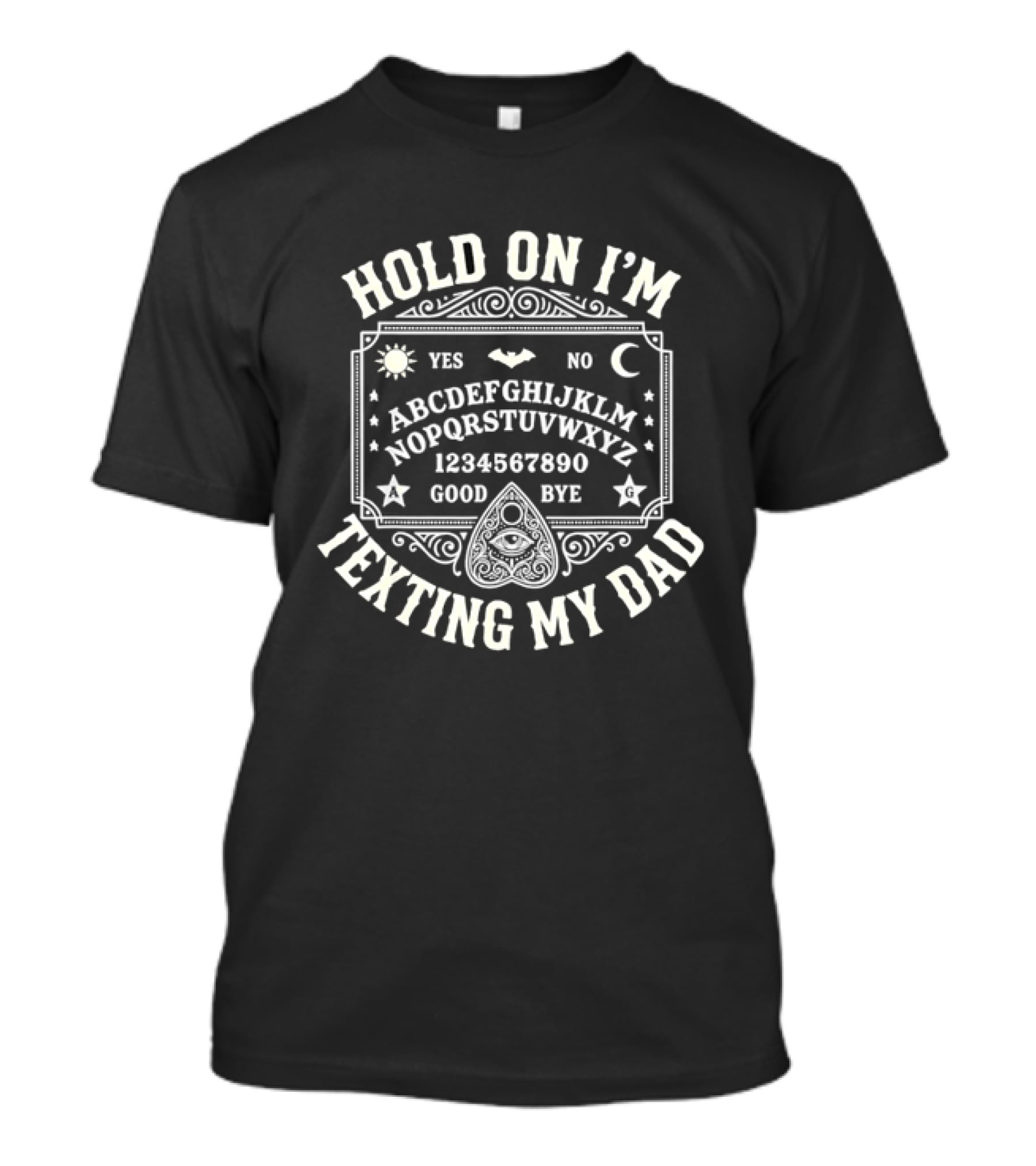 Hold On I'm Texting My Dad Ouija Board Alphabet Occult T-Shirt