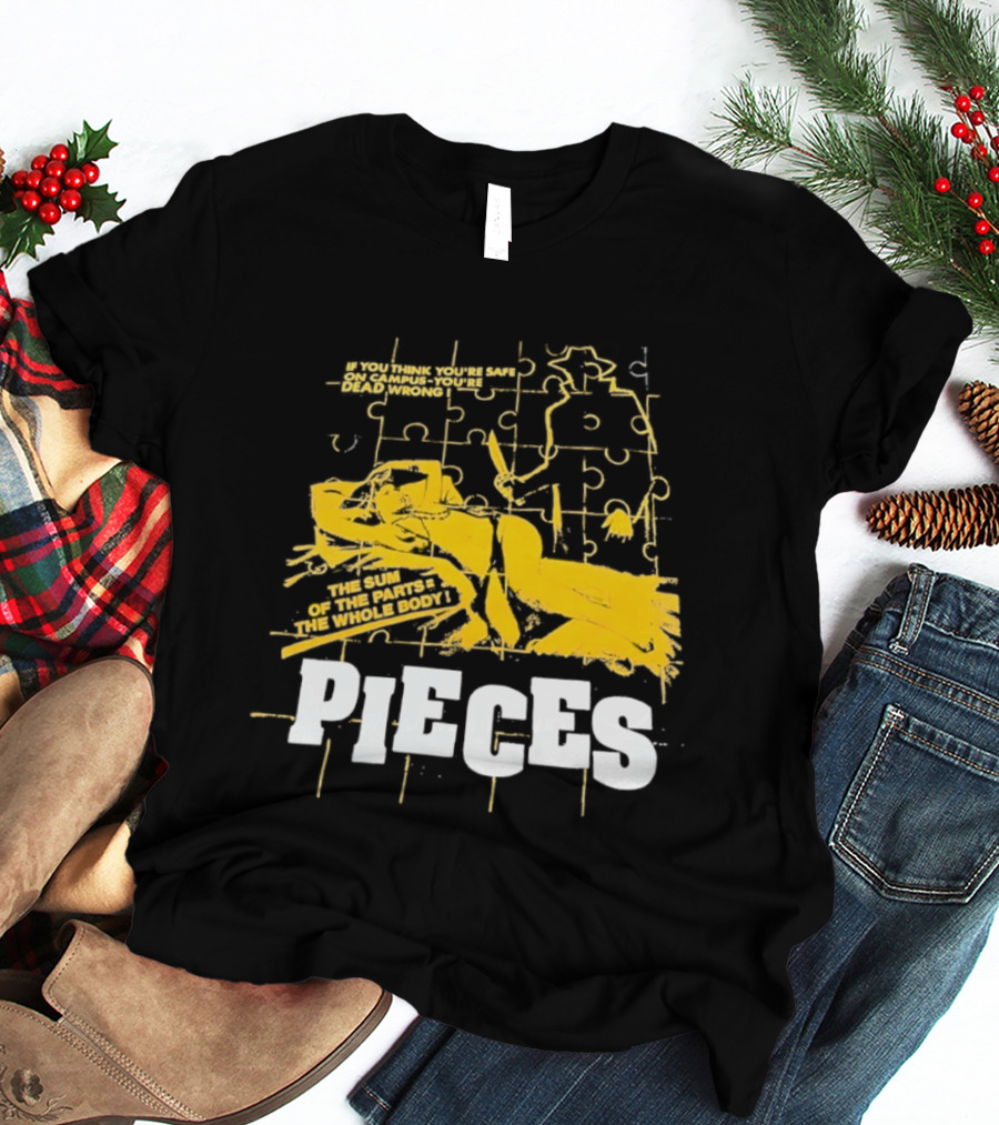 Pieces Horror Movie The Sum Of The Parts The Whole Body If You Think You're Safe On Campus You're Dead Wrong T-Shirt