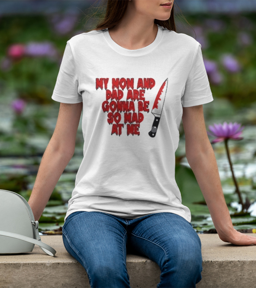 My Mom And Dad Are Gonna Be So Mad At Me Bloody Knife T-Shirt