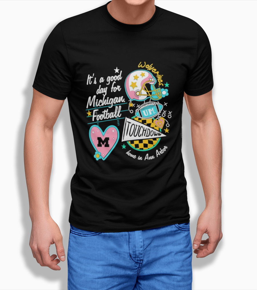 It's A Good Day For Michigan Football Wolverines Home In Ann Arbor Heart M Helmet Touchdown UM T-Shirt