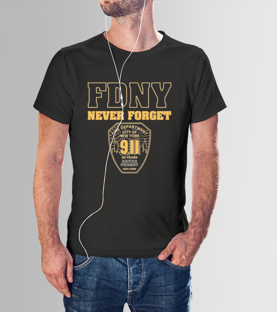 FDNY Never Forget 9 11 25 Years 2001 2026 New York City Fire Department T-Shirt