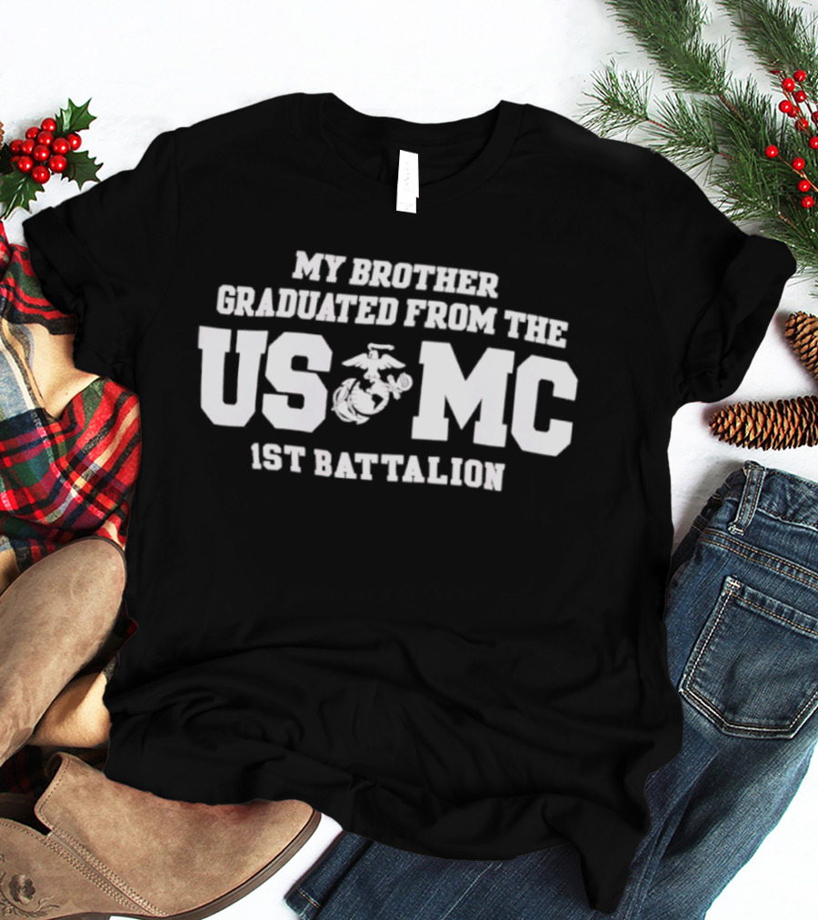 My Brother Graduated From The USMC 1st Battalion Marines T-Shirt