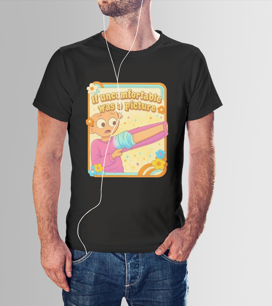 If Uncomfortable Was A Picture Cartoon Character Stretching Arm Floral Frame T-Shirt