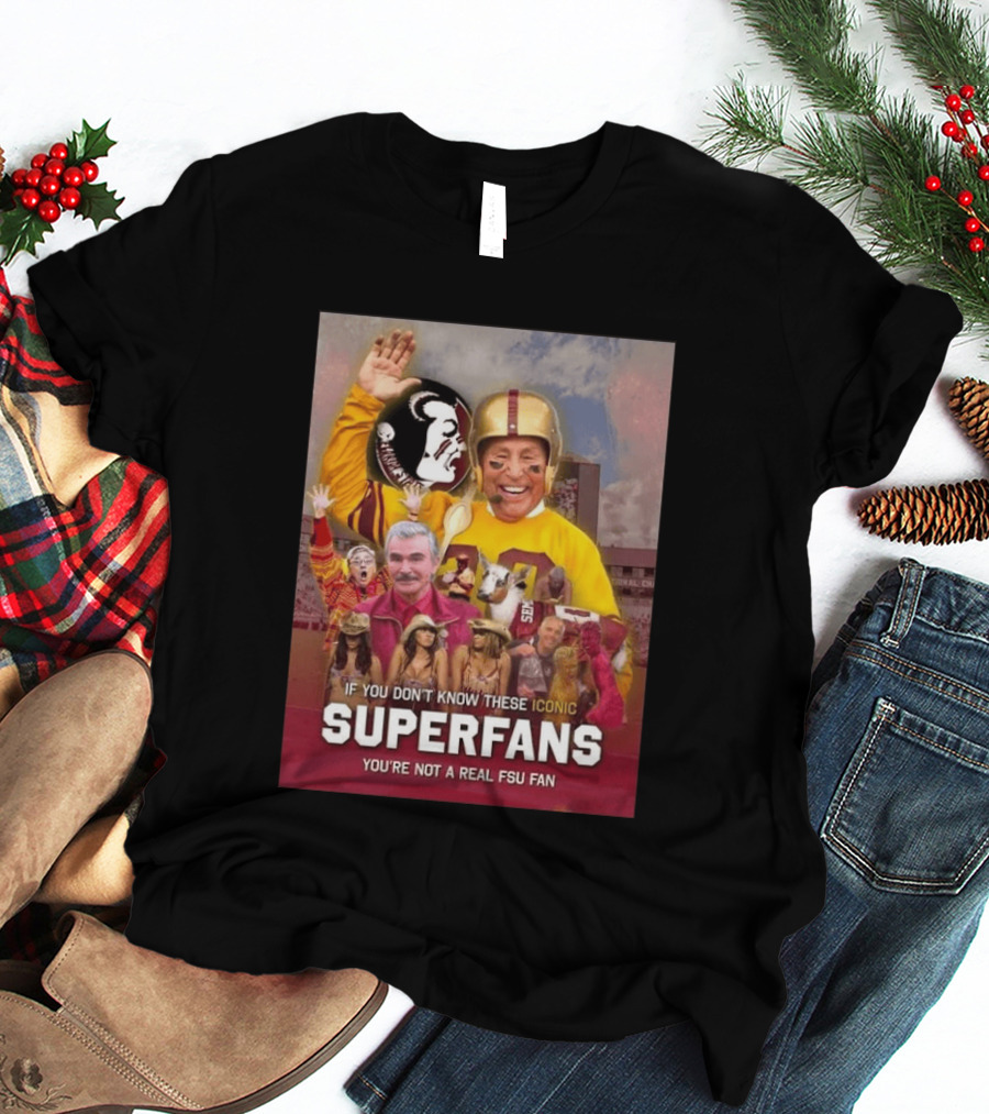 If You Don't Know These Iconic Superfans You're Not A Real FSU Fan T-Shirt