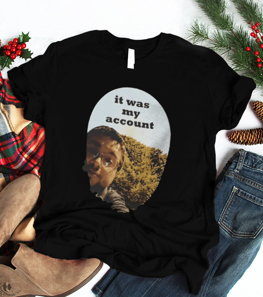 It Was My Account Selfie Nature T-Shirt