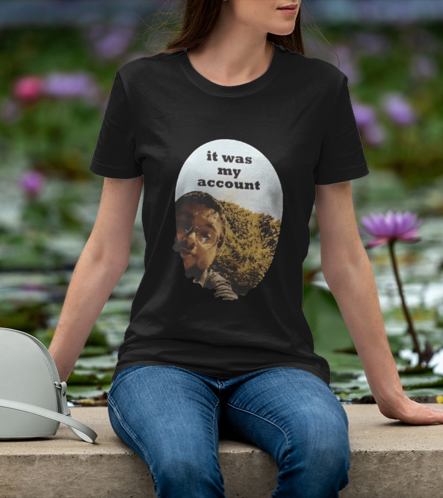 It Was My Account Selfie Nature T-Shirt