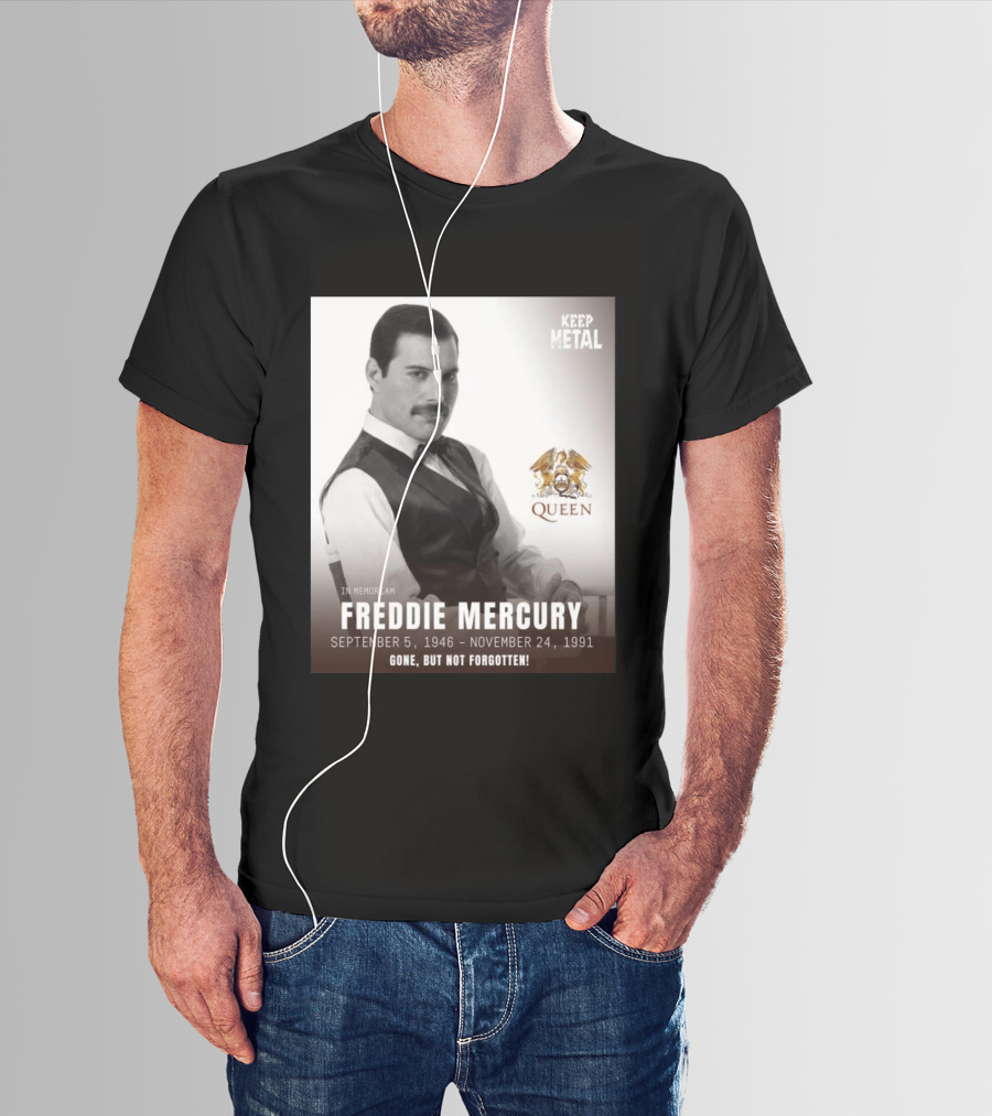 Keep Metal Freddie Mercury In Memoriam Queen Gone But Not Forgotten September 5 1946 November 24 1991 T-Shirt